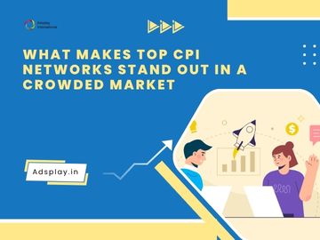 What Makes Top CPI Networks Stand Out in a Crowded Market
